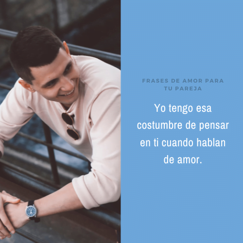Imágenes de amor románticas Yo tengo esa costumbre de pensar en ti cuando hablan de amor.