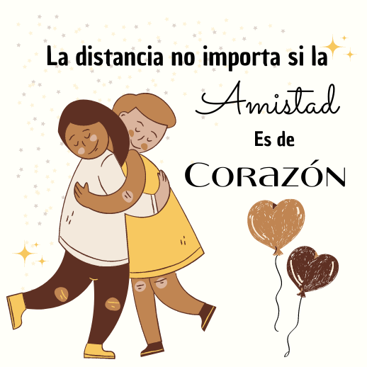 La distancia no importa si la amistad es de Corazón.